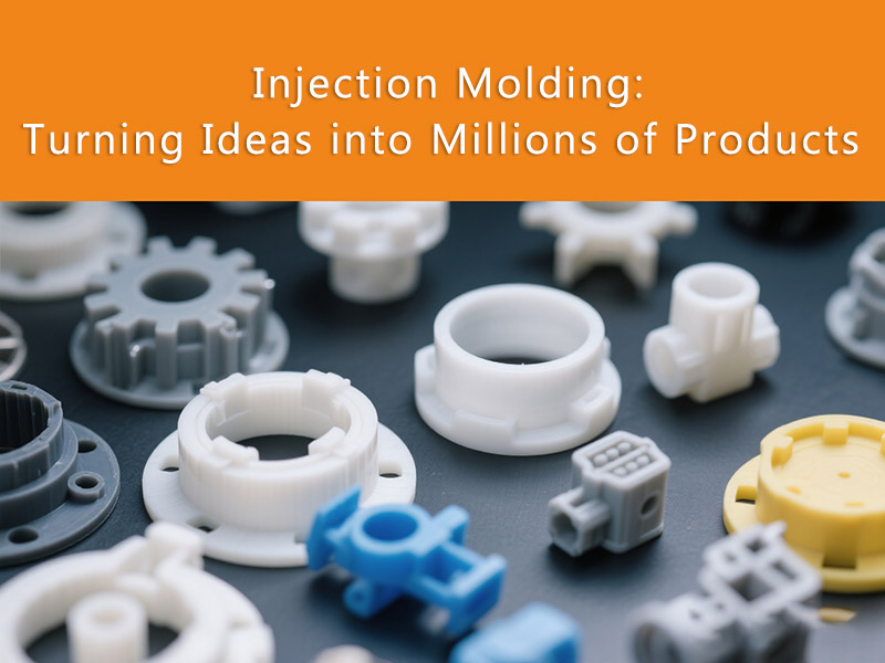 Injection Molding: Turning Ideas into Millions of Products